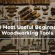 Top Woodworking Tools: Your Most Useful Guide | Step-by-Step Guides, Tools & Inspiration to Build Beautiful Wooden Decor on a Budget