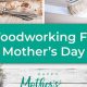 Woodworking Mother's Day Ideas: Gifts She'll Love! | Step-by-Step Guides, Tools & Inspiration to Build Beautiful Wooden Decor on a Budget