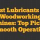 Top Choice: Best Lubricant for Woodworking Machines Guide | Step-by-Step Guides, Tools & Inspiration to Build Beautiful Wooden Decor on a Budget