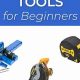 Best Woodworking Tool Kit for Beginners: Your Starter Guide | Step-by-Step Guides, Tools & Inspiration to Build Beautiful Wooden Decor on a Budget