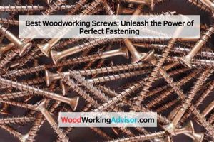 Top Wood Screws: Woodworking's Best [Year] Guide | Step-by-Step Guides, Tools & Inspiration to Build Beautiful Wooden Decor on a Budget