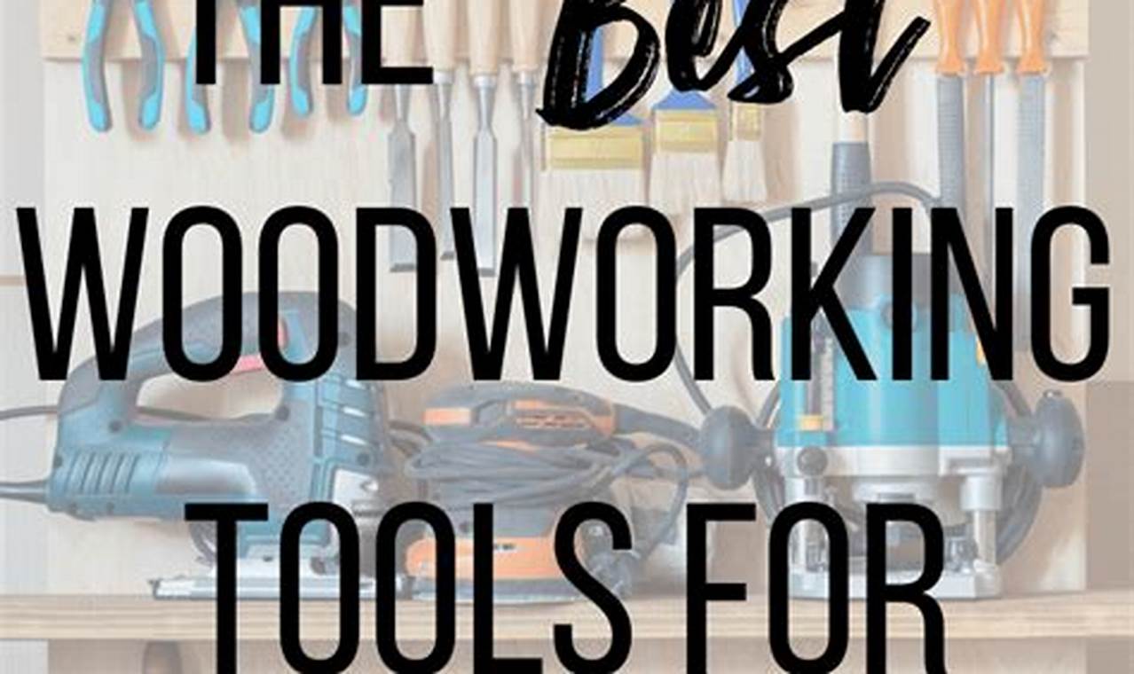 Top Tools: Best Woodworking Tools for Beginners Kit Step-by-Step Guides, Tools & Inspiration to Build Beautiful Wooden Decor on a Budget Top Tools: Best Woodworking Tools for Beginners Kit | Step-by-Step Guides, Tools & Inspiration to Build Beautiful Wooden Decor on a Budget