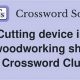Solve: Cutting Device in Shop Crossword Clue +Tips! | Step-by-Step Guides, Tools & Inspiration to Build Beautiful Wooden Decor on a Budget