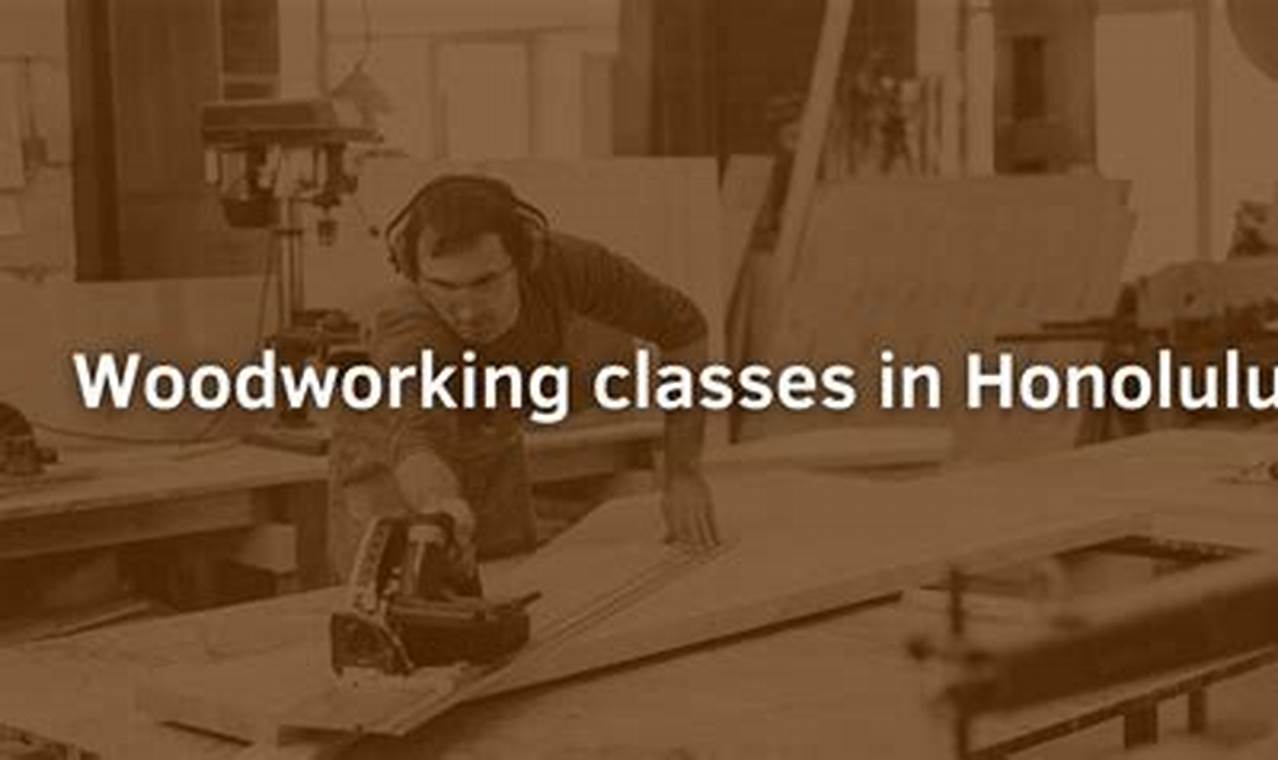 Learn Woodworking Classes Honolulu: Projects & Skills | Step-by-Step Guides, Tools & Inspiration to Build Beautiful Wooden Decor on a Budget