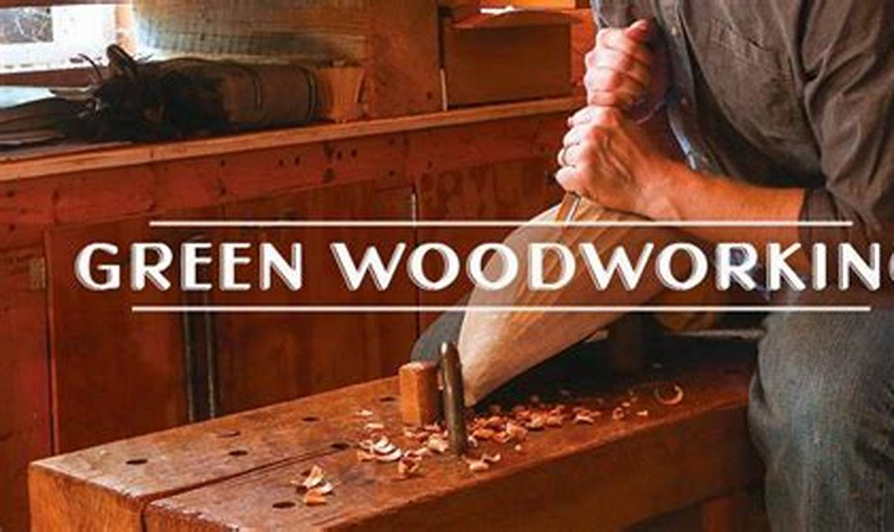 Woodworking With Green Wood | Step-by-Step Guides, Tools & Inspiration to Build Beautiful Wooden Decor on a Budget