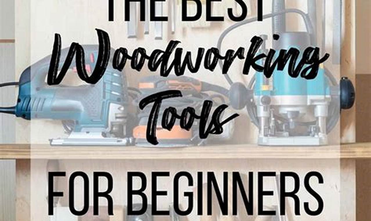 Essential Top Woodworking Tools for Beginners: A Guide | Step-by-Step Guides, Tools & Inspiration to Build Beautiful Wooden Decor on a Budget
