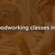 Learn Boston Woodworking Classes: Skills & Projects | Step-by-Step Guides, Tools & Inspiration to Build Beautiful Wooden Decor on a Budget