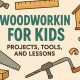 Best Junior Woodworking Tools: Your Starter Kit! | Step-by-Step Guides, Tools & Inspiration to Build Beautiful Wooden Decor on a Budget