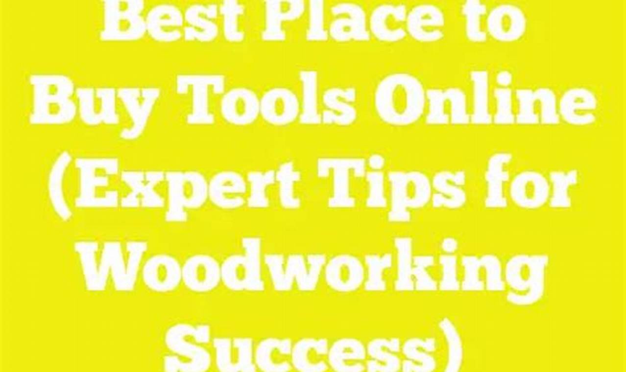 Top: Best Place to Buy Woodworking Tools Online Guide Step-by-Step Guides, Tools & Inspiration to Build Beautiful Wooden Decor on a Budget Top: Best Place to Buy Woodworking Tools Online Guide | Step-by-Step Guides, Tools & Inspiration to Build Beautiful Wooden Decor on a Budget